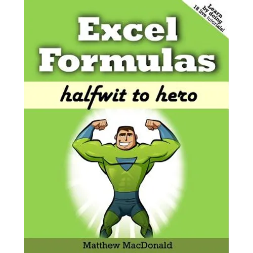 Excel Formulas: Halfwit to Hero - Paperback