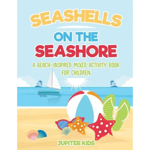 Seashells On The Seashore: A Beach-Inspired Mixed Activity Book for Children - Paperback