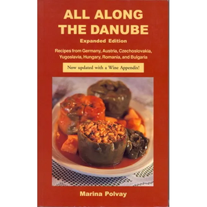 All Along the Danube: Recipes from Germany, Austria, Czechoslovakia, Yugoslavia, Hungary, Romania and Bulgaria - Paperback