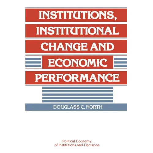 Institutions, Institutional Change and Economic Performance - Paperback