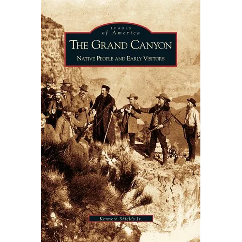 Grand Canyon: Native People and Early Visitors - Hardcover