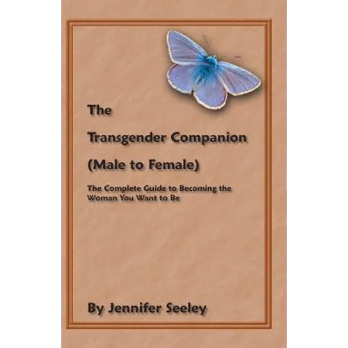 The Transgender Companion (Male To Female): The Complete Guide To Becoming The Woman You Want To Be - Paperback