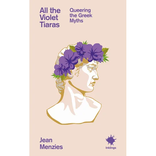 All the Violet Tiaras: Queering the Greek Myths - Paperback