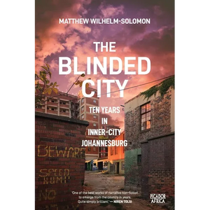 The Blinded City: Ten Years In Inner-City Johannesburg - Paperback