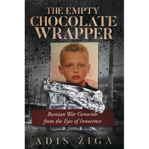 The Empty Chocolate Wrapper: Bosnian War Genocide from the Eyes of Innocence - Paperback