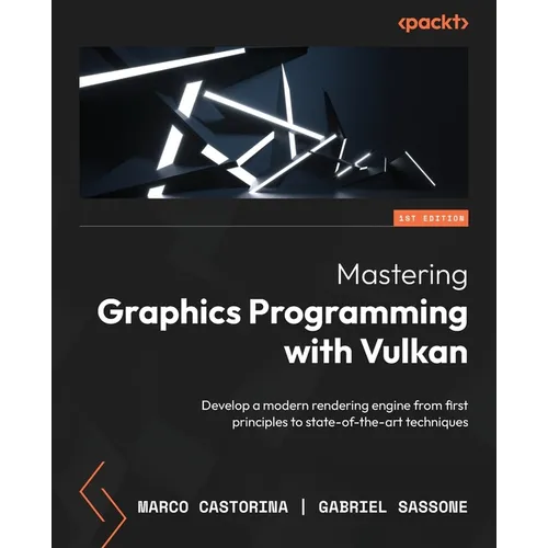 Mastering Graphics Programming with Vulkan: Develop a modern rendering engine from first principles to state-of-the-art techniques - Paperback
