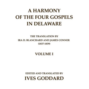 A Harmony of the Four Gospels in Delaware; The translation by Ira D. Blanchard and James Conner (1837-1839) Volume I - Paperback