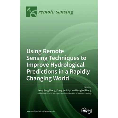 Using Remote Sensing Techniques to Improve Hydrological Predictions in a Rapidly Changing World - Hardcover