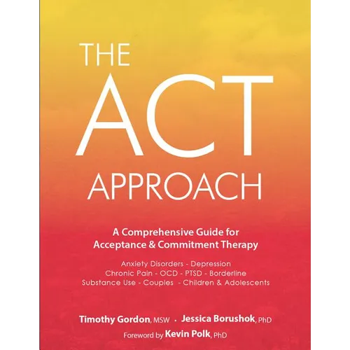 The ACT Approach: A Comprehensive Guide for Acceptance and Commitment Therapy - Paperback