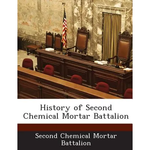 History of Second Chemical Mortar Battalion - Paperback