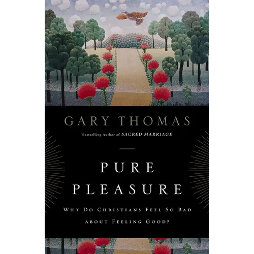 The Pure Pleasure: Why Do Christians Feel So Bad about Feeling Good? - Paperback