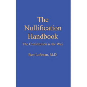 The Nullification Handbook: The Constitution is The Way - Paperback