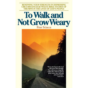 To Walk and Not Grow Weary: Renewing Your Strength in Depressing Circumstances - Paperback