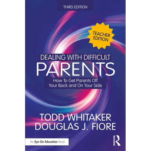 Dealing with Difficult Parents (Teacher Edition): How to Get Parents Off Your Back and On Your Side - Paperback