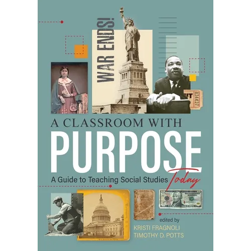 A Classroom With Purpose: A Guide to Teaching Social Studies Today - Paperback