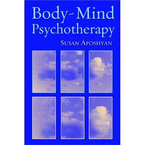Body-Mind Psychotherapy: Principles, Techniques, and Practical Applications - Hardcover