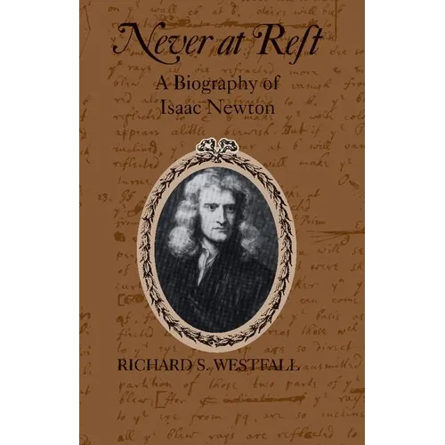 Never at Rest: A Biography of Isaac Newton - Paperback