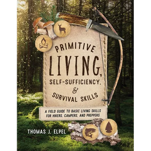 Primitive Living, Self-Sufficiency, and Survival Skills: A Field Guide to Basic Living Skills for Hikers, Campers, and Preppers - Paperback