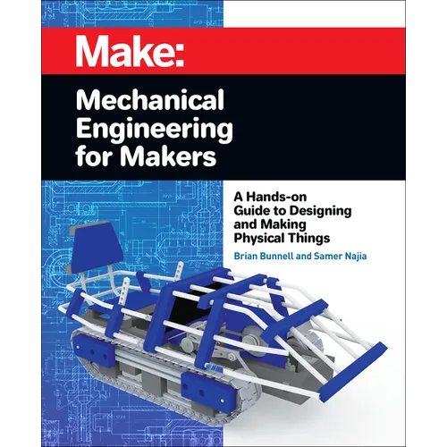Mechanical Engineering for Makers: A Hands-On Guide to Designing and Making Physical Things - Paperback