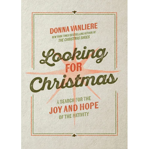 Looking for Christmas: A Search for the Joy and Hope of the Nativity - Hardcover