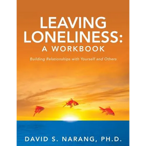 Leaving Loneliness: A Workbook: Building Relationships with Yourself and Others - Paperback