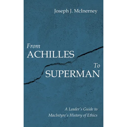 From Achilles to Superman: A Leader's Guide to Macintyre's History of Ethics - Hardcover