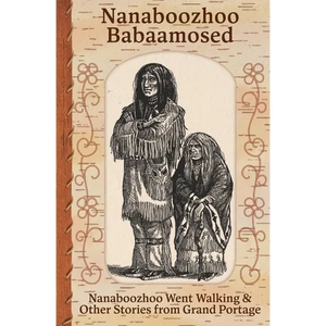 Nanaboozhoo Babaamosed: Nanaboozhoo Went Walking & Other Stories from Grand Portage - Paperback