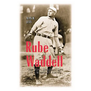 Rube Waddell: The Zany, Brilliant Life of a Strikeout Artist - Paperback