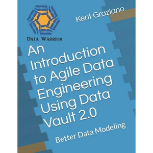 An Introduction to Agile Data Engineering Using Data Vault 2.0: Better Data Modeling - Paperback