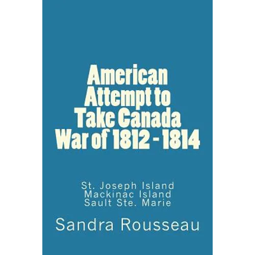 American Attempt to Take Canada War of 1812 - 1814 - Paperback