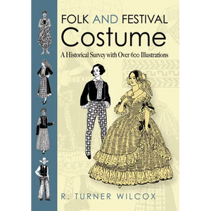 Folk and Festival Costume: A Historical Survey with Over 600 Illustrations - Paperback
