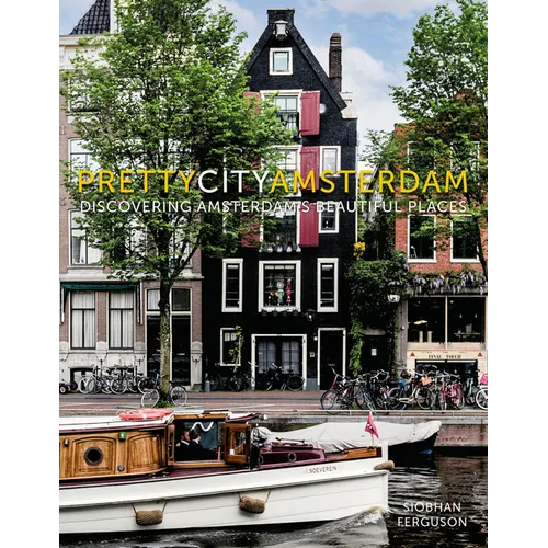 Prettycityamsterdam: Discovering Amsterdam's Beautiful Places - Hardcover