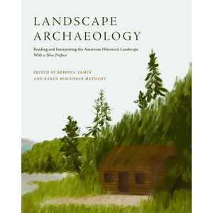 Landscape Archaeology: Reading and Interpreting the American Historical Landscape - Paperback