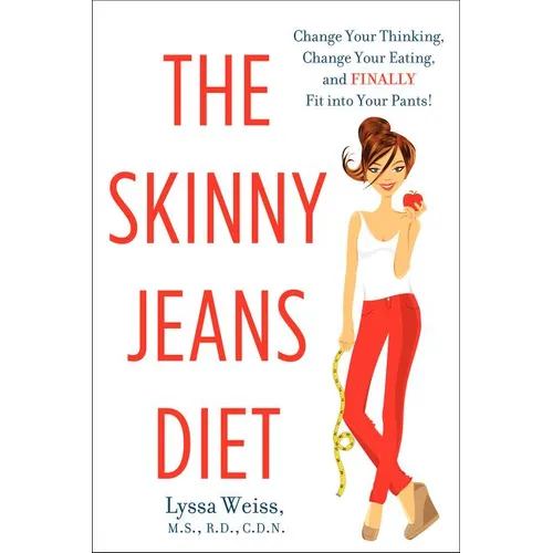 The Skinny Jeans Diet: Change Your Thinking, Change Your Eating, and Finally Fit Into Your Pants! - Paperback
