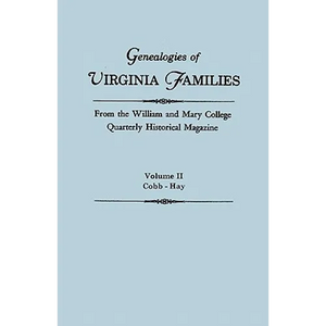 Genealogies of Virginia Families from the William and Mary College Quarterly Historical Magazine. in Five Volumes. Volume II: Cobb - Hay - Paperback