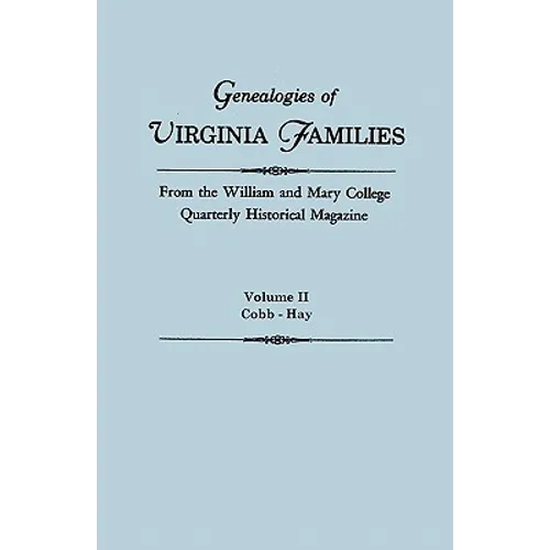 Genealogies of Virginia Families from the William and Mary College Quarterly Historical Magazine. in Five Volumes. Volume II: Cobb - Hay - Paperback