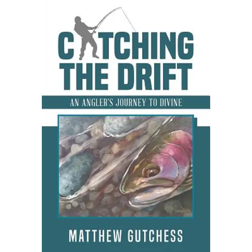 Catching The Drift: An Angler's Journey to Divine - Paperback