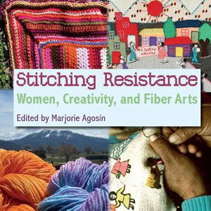 Stitching Resistance: Women, Creativity, and Fiber Arts - Paperback