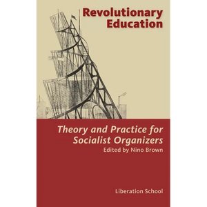 Revolutionary Education: Theory and Practice for Socialist Organizers: Theory - Paperback