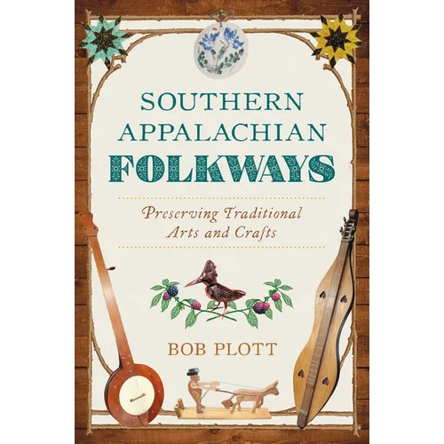 Southern Appalachian Folkways: Preserving Traditional Arts and Crafts - Paperback