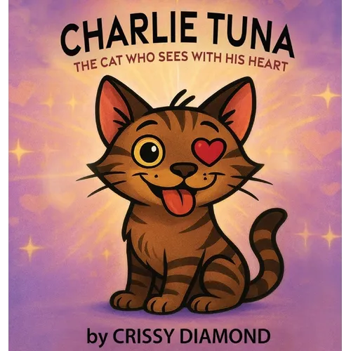 Charlie Tuna: The Cat Who Sees with His Heart - Hardcover