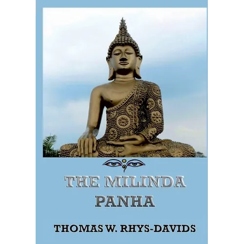 The Milinda Panha: The Questions of King Milinda: Historically Annotated Edition - Paperback