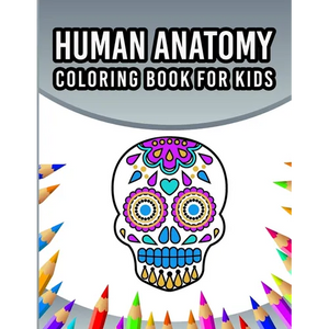 Human Anatomy Coloring Book For Kids: An Entertaining And Instructive Guide To The 60 Human Body Parts For Coloring Great Gift For Boys & Girls Ages 4 - Paperback