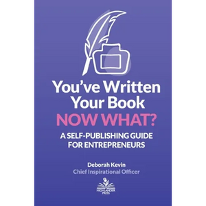 You've Written Your Book. Now What?: A Self-Publishing Guide for Entrepreneurs - Paperback