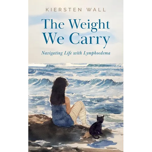The Weight We Carry: Navigating Life with Lymphoedema - Paperback