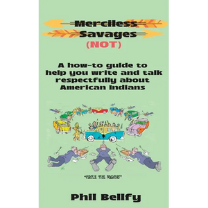 Merciless Savages: A How-to Guide to Help You Write and Talk Respectfully About American Indians - Paperback