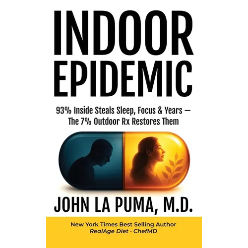 Indoor Epidemic: 93% Inside Steals Sleep, Focus & Years-The 7% Outdoor Rx Restores Them - Hardcover