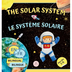 The Solar System for Bilingual Kids / Le Système Solaire Pour les Enfants Bilingues: Learn about the planets, the Sun & the Moon / Apprenez-en davanta - Hardcover