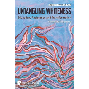 Untangling Whiteness: Education, Resistance and Transformation - Paperback