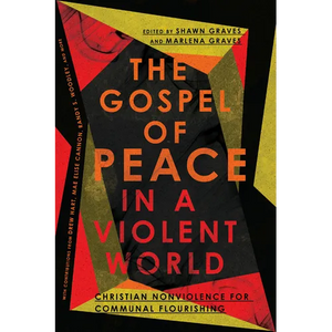 The Gospel of Peace in a Violent World: Christian Nonviolence for Communal Flourishing - Paperback
